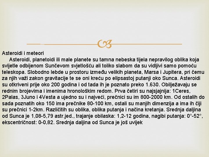  Asteroidi i meteori Asteroidi, planetoidi ili male planete su tamna nebeska tijela nepravilog