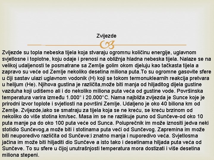 Zvijezde su topla nebeska tijela koja stvaraju ogromnu količinu energije, uglavnom svjetlosne i toplotne,