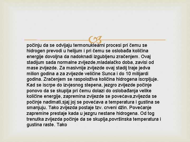  počinju da se odvijaju termonuklearni procesi pri čemu se hidrogen prevodi u helijum