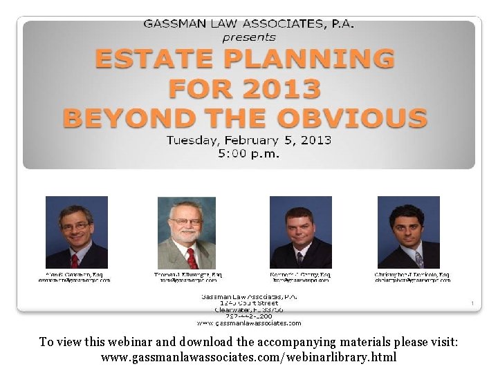 To view this webinar and download the accompanying materials please visit: www. gassmanlawassociates. com/webinarlibrary.