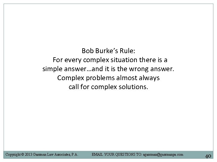 Bob Burke’s Rule: For every complex situation there is a simple answer…and it is