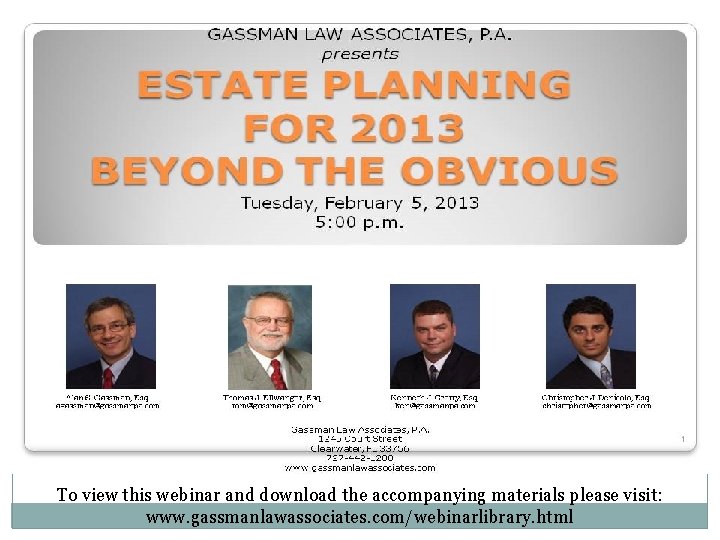 To view this webinar and download the accompanying materials please visit: www. gassmanlawassociates. com/webinarlibrary.