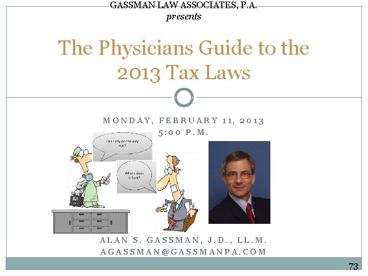 GASSMAN LAW ASSOCIATES, P. A. presents The Physicians Guide to the 2013 Tax Laws