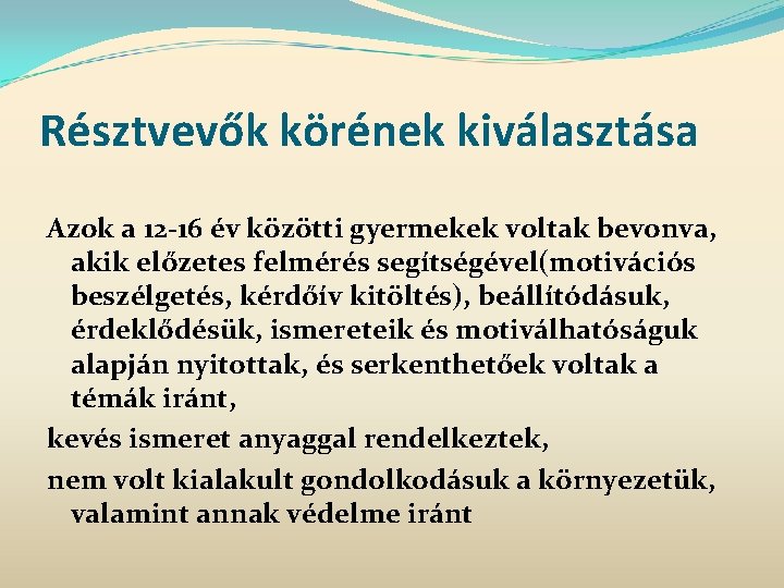 Résztvevők körének kiválasztása Azok a 12 -16 év közötti gyermekek voltak bevonva, akik előzetes