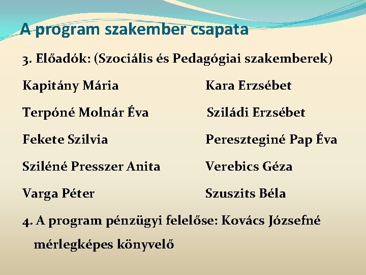 A program szakember csapata 3. Előadók: (Szociális és Pedagógiai szakemberek) Kapitány Mária Kara Erzsébet