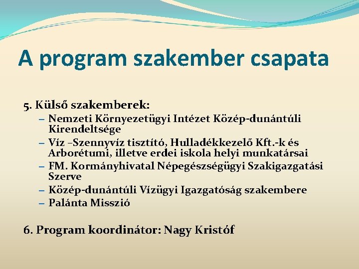 A program szakember csapata 5. Külső szakemberek: – Nemzeti Környezetügyi Intézet Közép-dunántúli – –