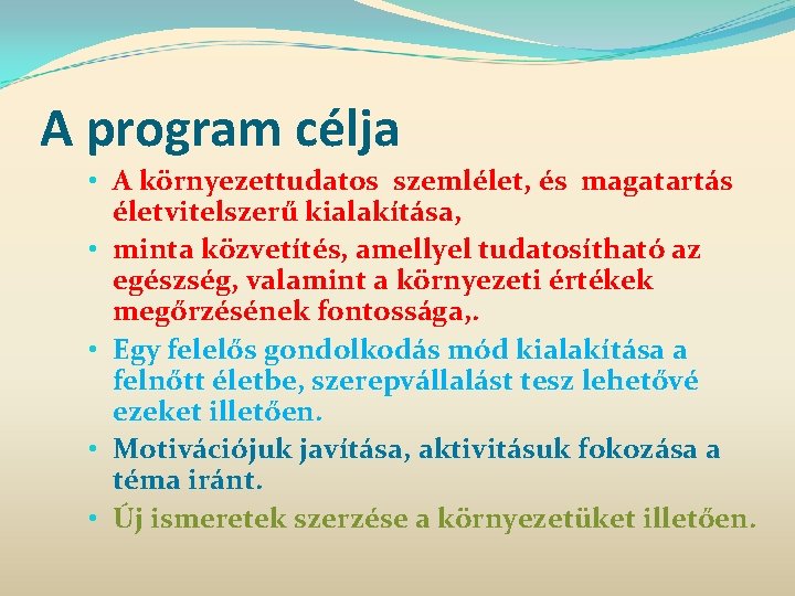 A program célja • A környezettudatos szemlélet, és magatartás életvitelszerű kialakítása, • minta közvetítés,