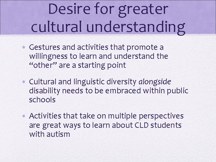 Desire for greater cultural understanding • Gestures and activities that promote a willingness to Desire for greater cultural understanding • Gestures and activities that promote a willingness to