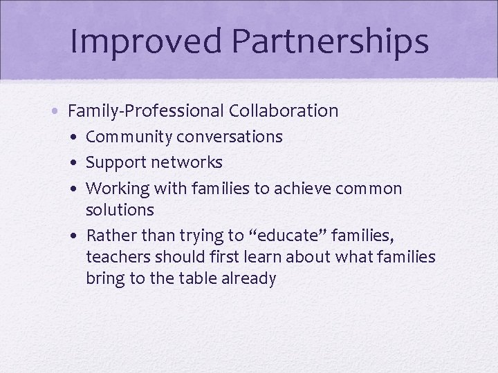 Improved Partnerships • Family-Professional Collaboration • Community conversations • Support networks • Working with Improved Partnerships • Family-Professional Collaboration • Community conversations • Support networks • Working with