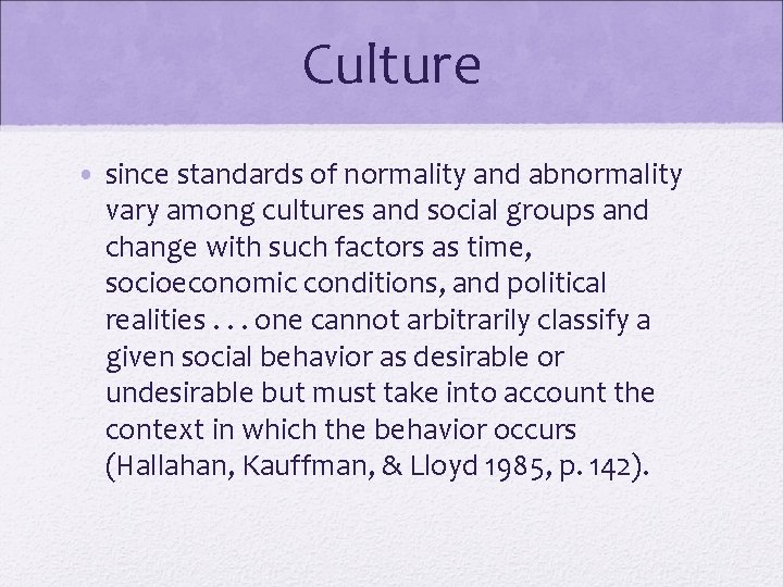 Culture • since standards of normality and abnormality vary among cultures and social groups Culture • since standards of normality and abnormality vary among cultures and social groups