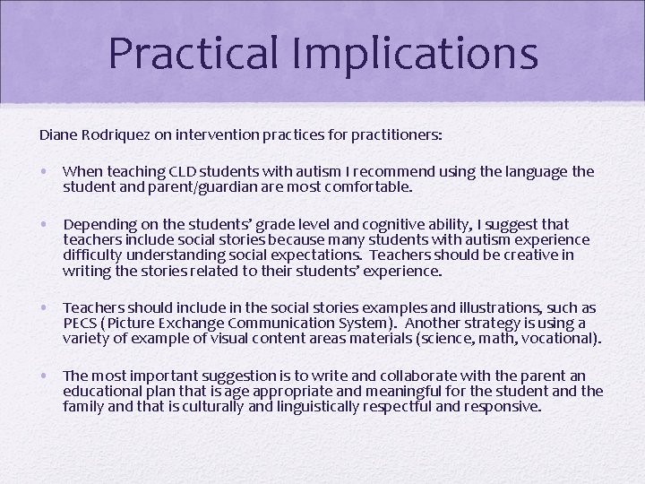 Practical Implications Diane Rodriquez on intervention practices for practitioners: • When teaching CLD students Practical Implications Diane Rodriquez on intervention practices for practitioners: • When teaching CLD students