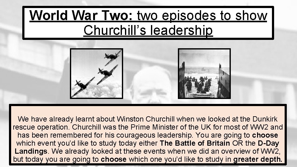 World War Two: two episodes to show Churchill’s leadership We have already learnt about