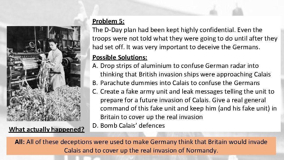 What actually happened? Problem 5: The D-Day plan had been kept highly confidential. Even