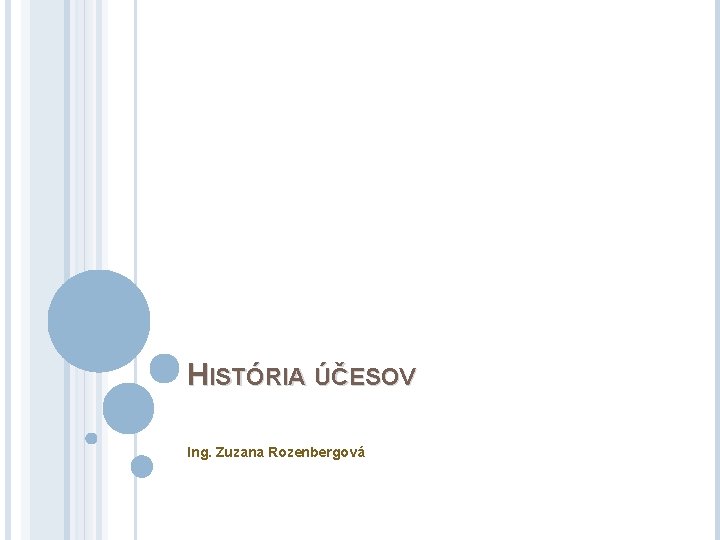 HISTÓRIA ÚČESOV Ing. Zuzana Rozenbergová 