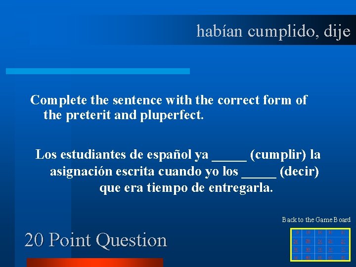 habían cumplido, dije Complete the sentence with the correct form of the preterit and