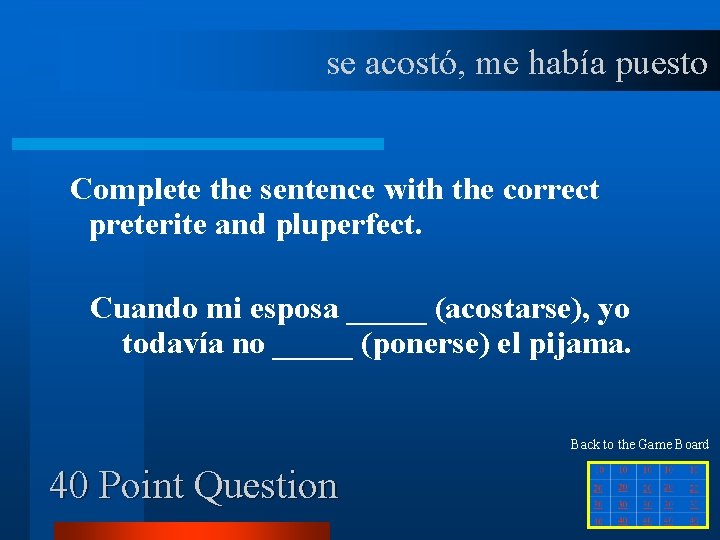 se acostó, me había puesto Complete the sentence with the correct preterite and pluperfect.