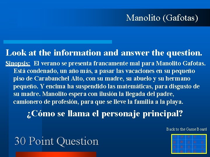 Manolito (Gafotas) Look at the information and answer the question. Sinopsis: El verano se