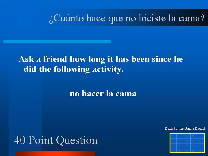 ¿Cuánto hace que no hiciste la cama? Ask a friend how long it has