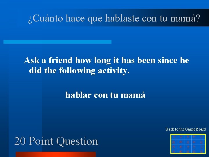 ¿Cuánto hace que hablaste con tu mamá? Ask a friend how long it has