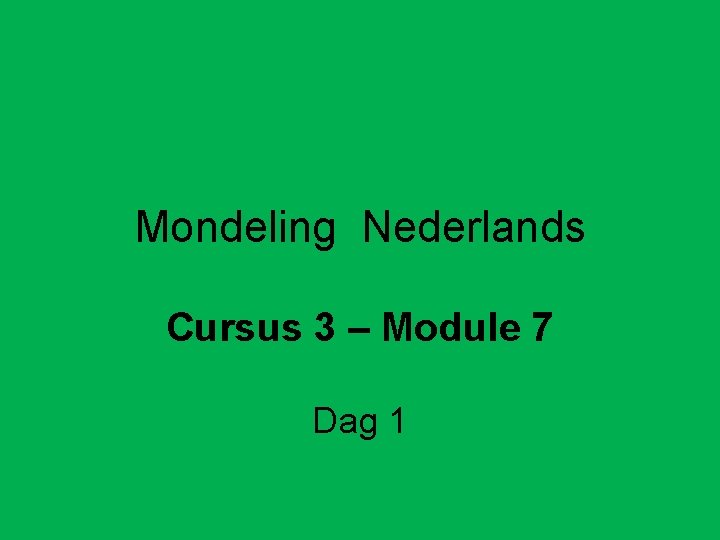 Mondeling Nederlands Cursus 3 – Module 7 Dag 1 