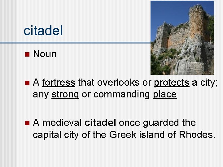 citadel n Noun n A fortress that overlooks or protects a city; any strong