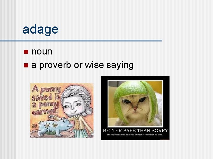adage noun n a proverb or wise saying n 