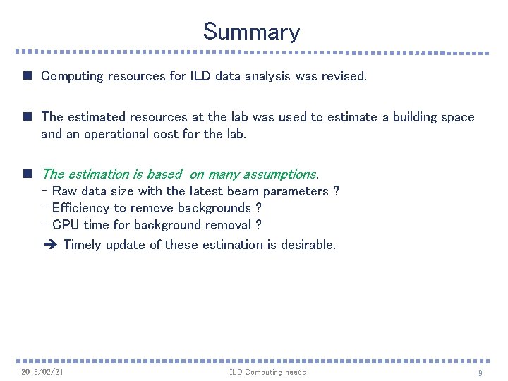 Summary n Computing resources for ILD data analysis was revised. n The estimated resources