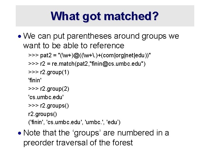 What got matched? · We can put parentheses around groups we want to be