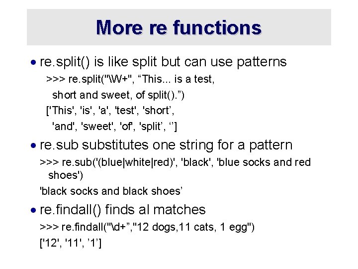 More re functions · re. split() is like split but can use patterns >>>