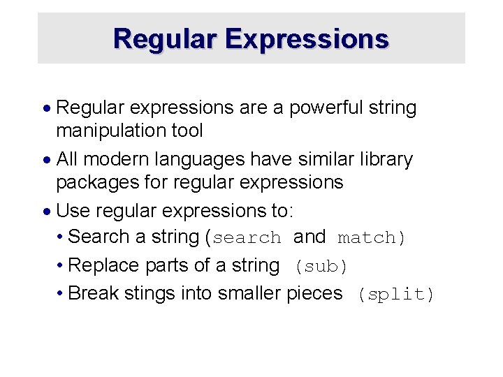 Regular Expressions · Regular expressions are a powerful string manipulation tool · All modern