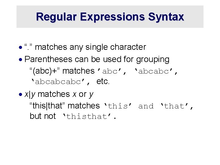 Regular Expressions Syntax · “. ” matches any single character · Parentheses can be