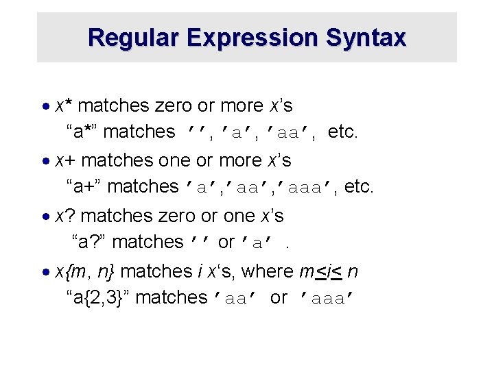 Regular Expression Syntax · x* matches zero or more x’s “a*” matches ’’, ’aa’,