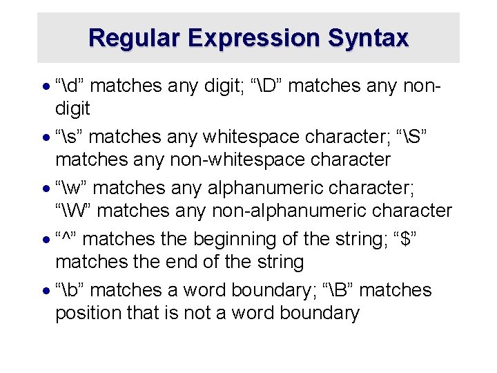 Regular Expression Syntax · “d” matches any digit; “D” matches any nondigit · “s”