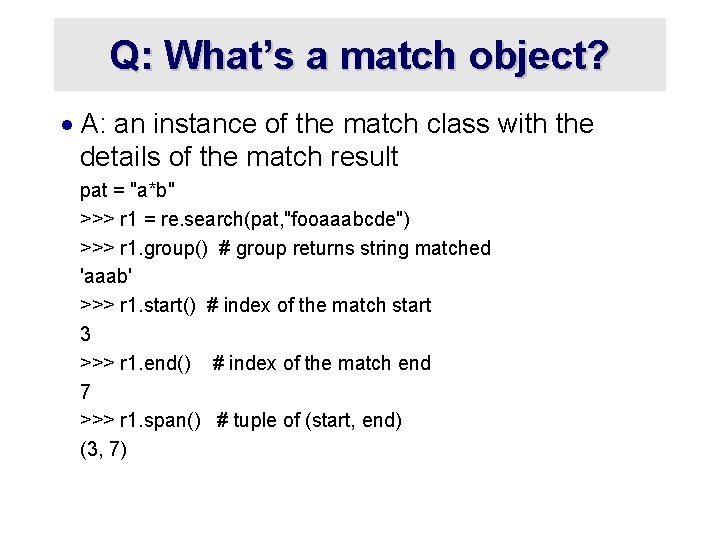 Q: What’s a match object? · A: an instance of the match class with