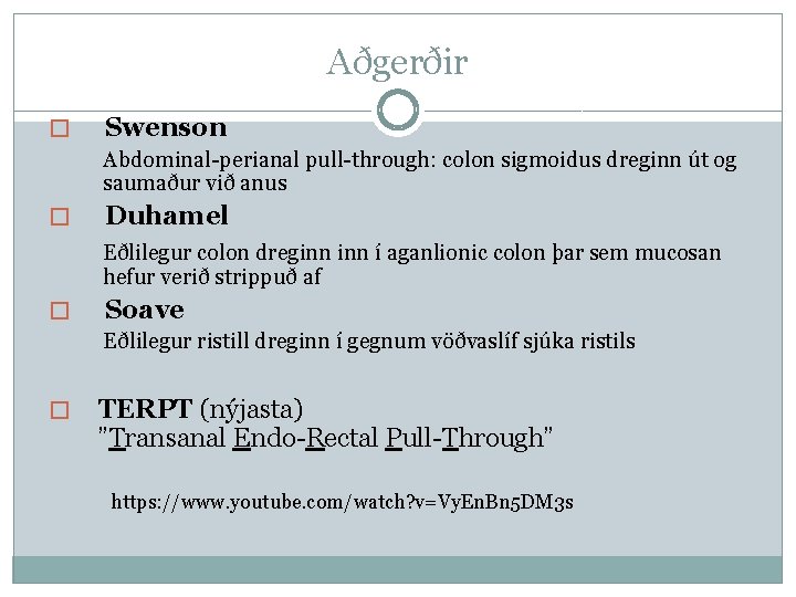 Aðgerðir � Swenson Abdominal-perianal pull-through: colon sigmoidus dreginn út og saumaður við anus �