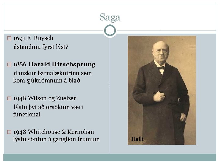 Saga � 1691 F. Ruysch ástandinu fyrst lýst? � 1886 Harald Hirschsprung danskur barnalæknirinn