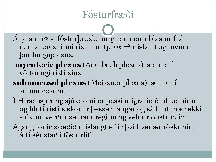 Fósturfræði Á fyrstu 12 v. fósturþroska migrera neuroblastar frá naural crest inní ristilinn (prox