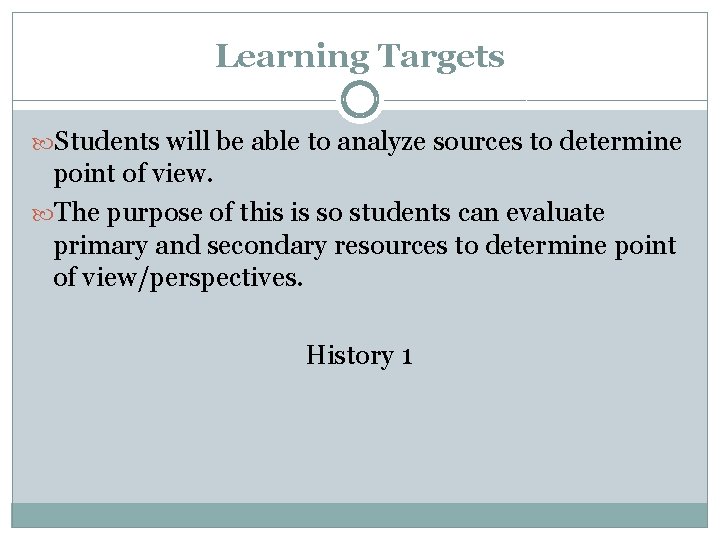 Learning Targets Students will be able to analyze sources to determine point of view.