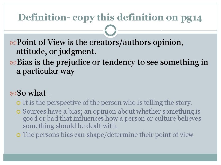 Definition- copy this definition on pg 14 Point of View is the creators/authors opinion,