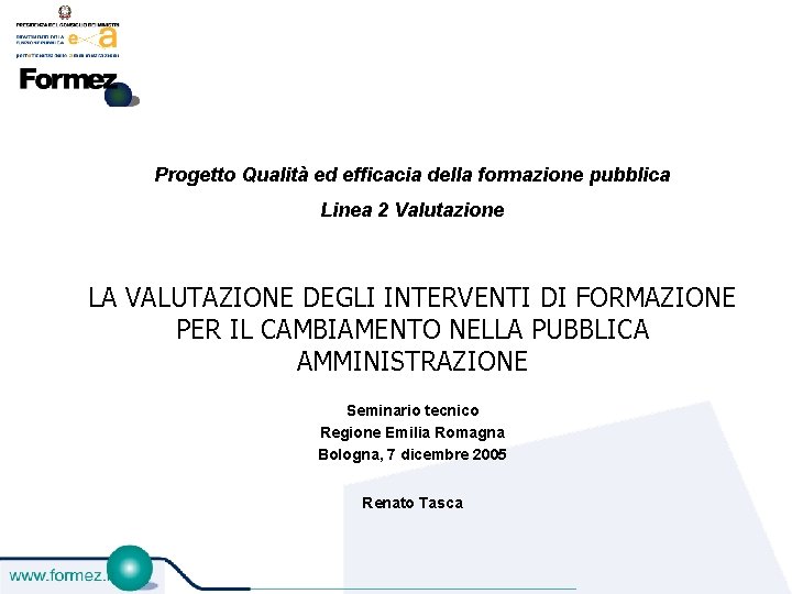 Progetto Qualità ed efficacia della formazione pubblica Linea 2 Valutazione LA VALUTAZIONE DEGLI INTERVENTI