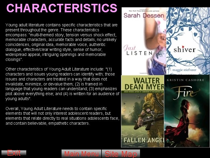CHARACTERISTICS Young adult literature contains specific characteristics that are present throughout the genre. These