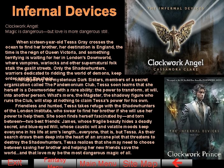 Infernal Devices Clockwork Angel: Magic is dangerous—but love is more dangerous still. When sixteen-year-old