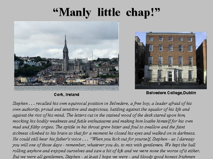 “Manly little chap!” Cork, Ireland Belvedere College, Dublin Stephen. . . recalled his own