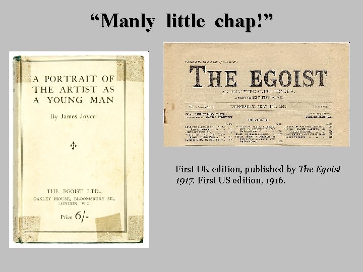 “Manly little chap!” First UK edition, published by The Egoist 1917. First US edition,