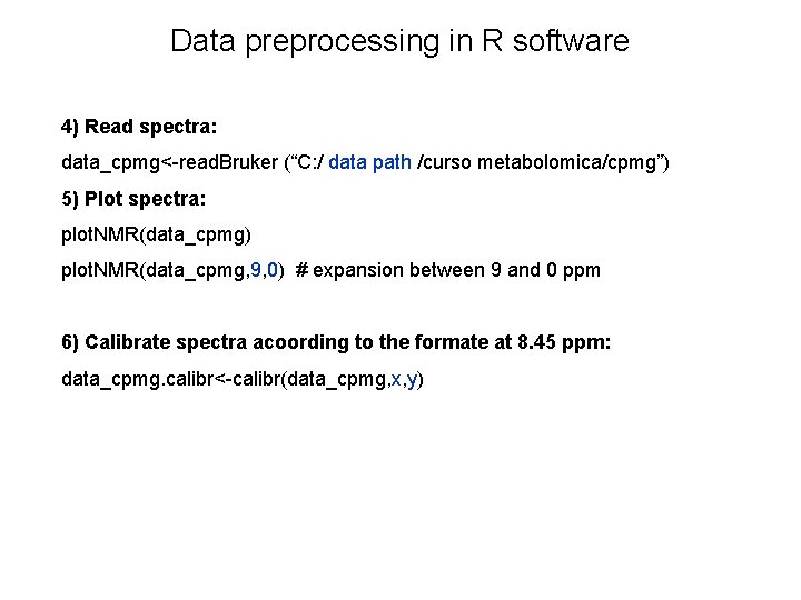 Data preprocessing in R software 4) Read spectra: data_cpmg<-read. Bruker (“C: / data path