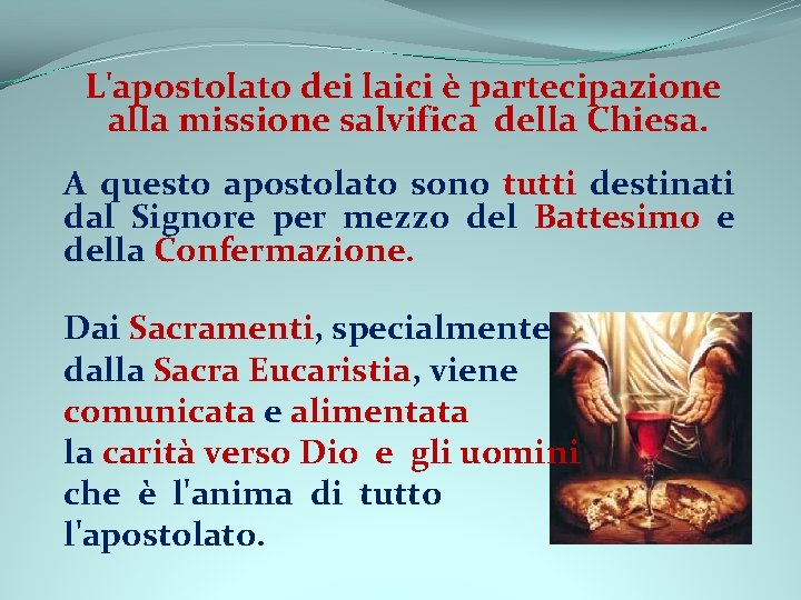 L'apostolato dei laici è partecipazione alla missione salvifica della Chiesa. A questo apostolato sono