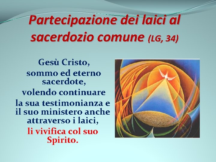 Partecipazione dei laici al sacerdozio comune (LG, 34) Gesù Cristo, sommo ed eterno sacerdote,