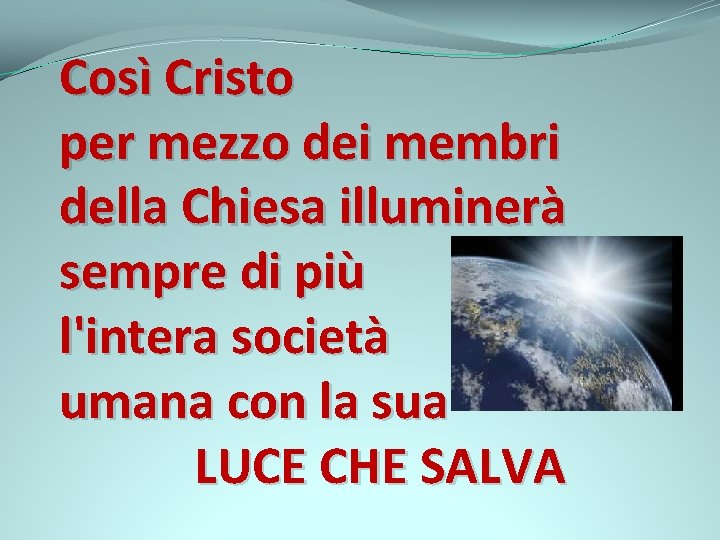 Così Cristo per mezzo dei membri della Chiesa illuminerà sempre di più l'intera società