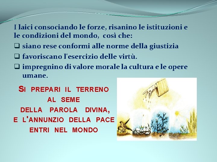 I laici consociando le forze, risanino le istituzioni e le condizioni del mondo, così