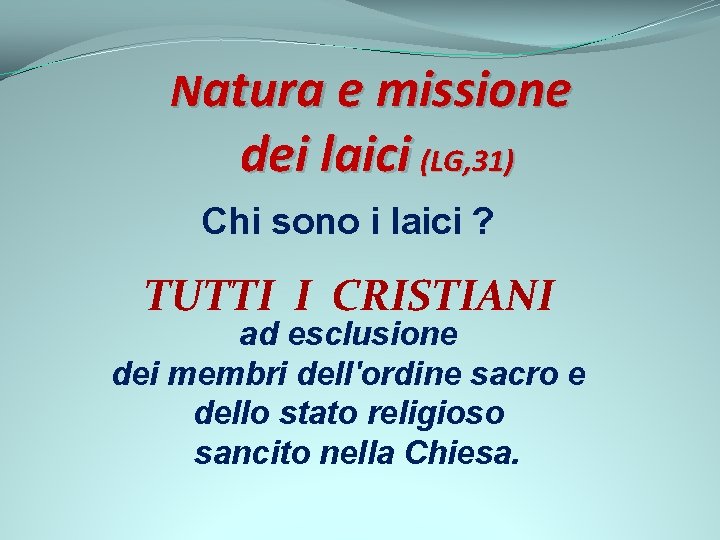 Natura e missione dei laici (LG, 31) Chi sono i laici ? TUTTI I